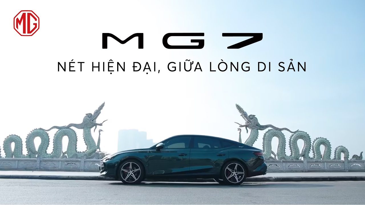 MG7 | NÉT CHẤM PHÁ HIỆN ĐẠI GIỮA LÒNG DI SẢN