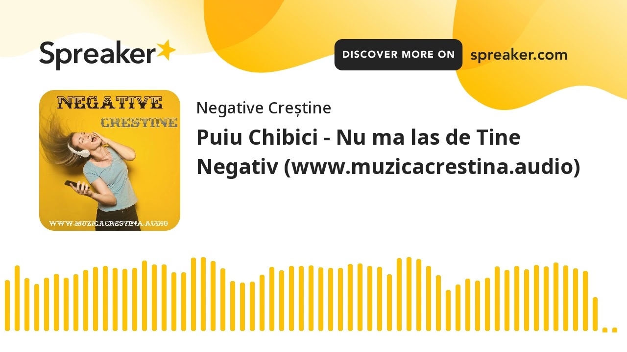 Puiu Chibici - Nu ma las de Tine Negativ (www.muzicacrestina.audio)