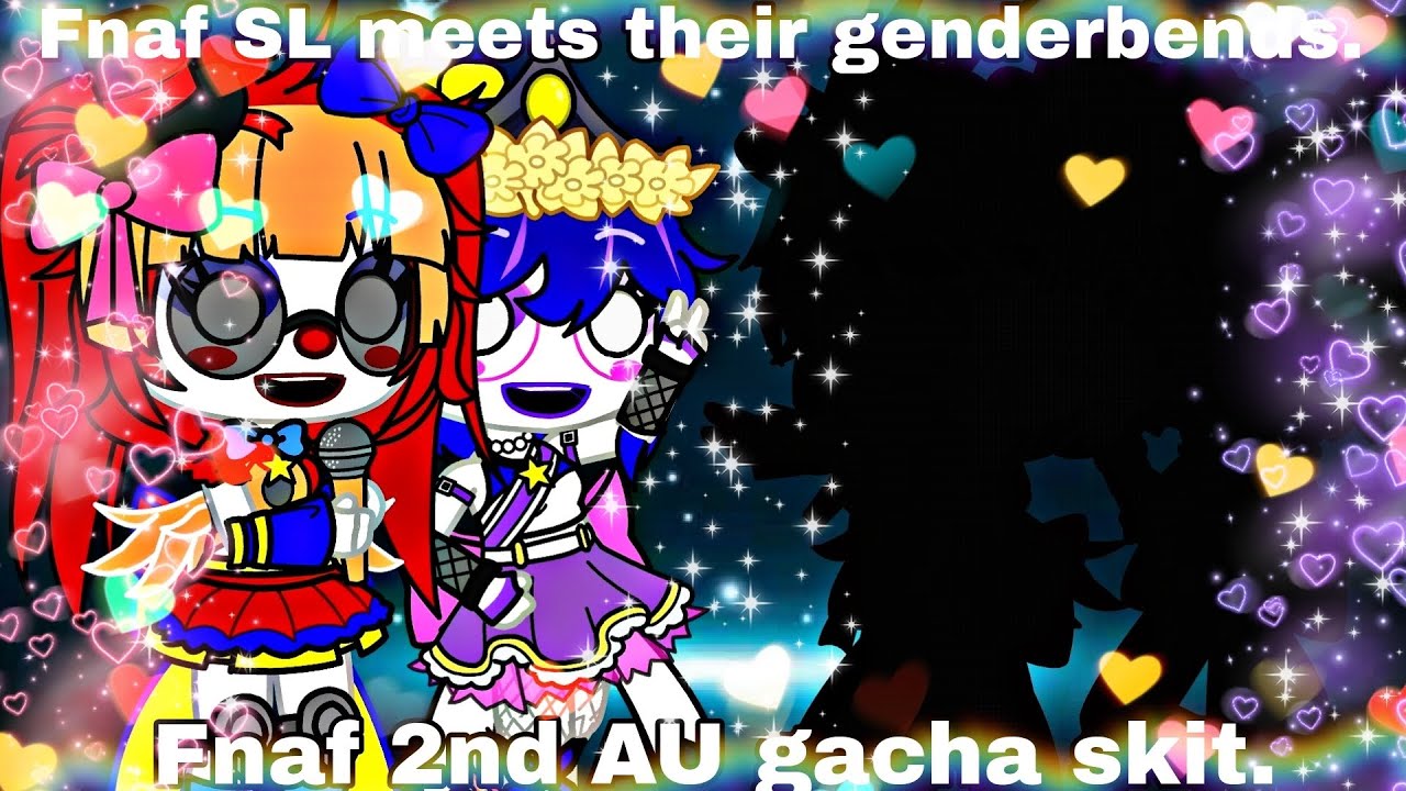 {Fnaf SL meets their genderbends}  /FNAF gacha club\   {Skit}  {My 2nd AU}