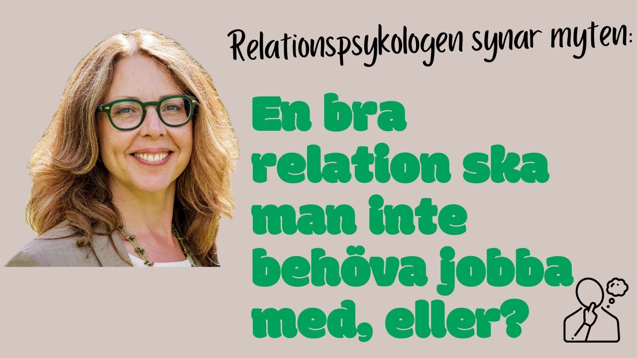 Relationspsykologen synar myten: En bra relation ska man inte behöva jobba med, eller?