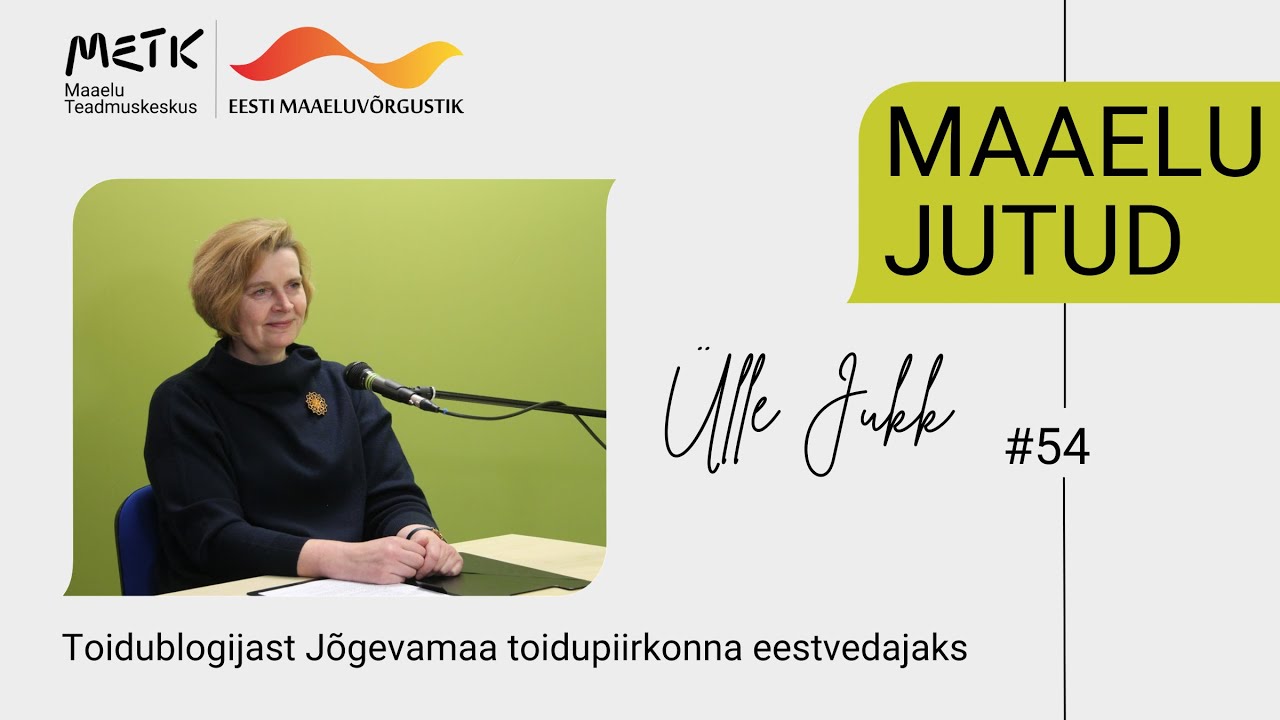 Maaelu jutud #54 &ndash; &Uuml;lle Jukk &ndash; Toidublogijast J&otilde;gevamaa toidupiirkonna eestvedajaks