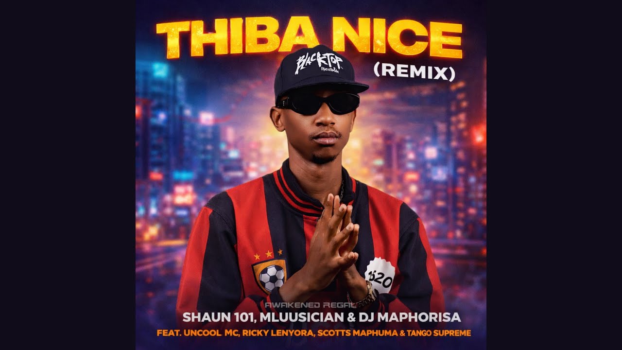 Shaun 101, Mluusician, DJ Maphorisa - Thiba Nice (Remix) ft. Uncool MC, Ricky Lenyora, ScottsMaphuma