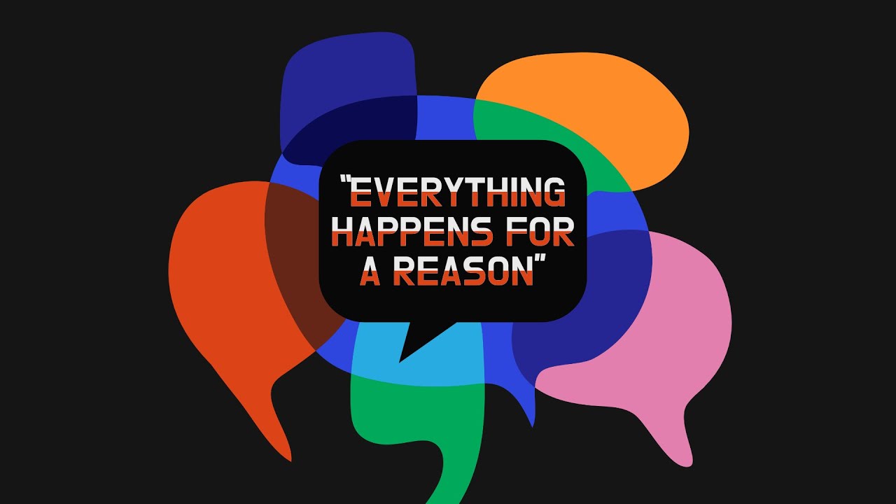Everthing Happens for a Reason