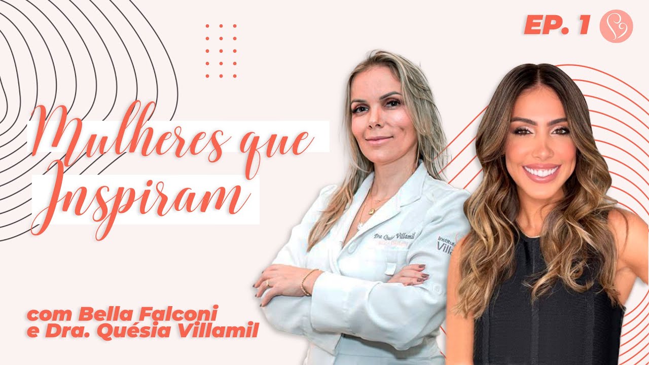 Mulheres que INSPIRAM com BELLA FALCONI e Dra. Qu&eacute;sia Villamil #1 | Instituto Villamil