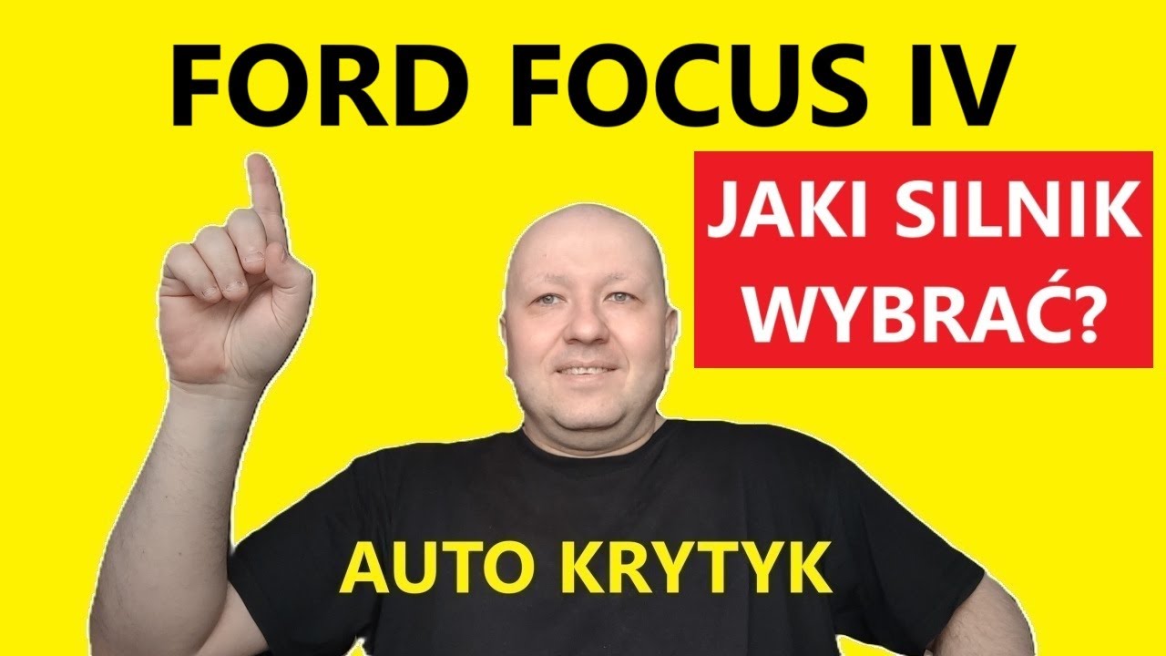 FORD FOCUS IV JAKI SILNIK WYBRAĆ?