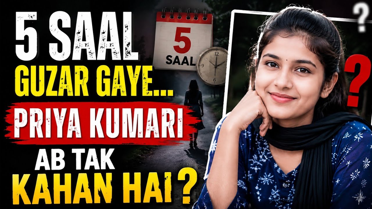 Five Years On: Where Is Priya Kumari? Questions Resurface Over Her Disappearance