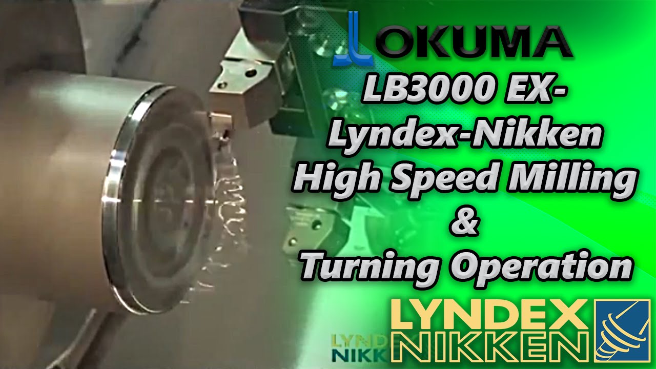 Okuma LB3000 EX - Lyndex Nikken High Speed Milling and Turning Operation