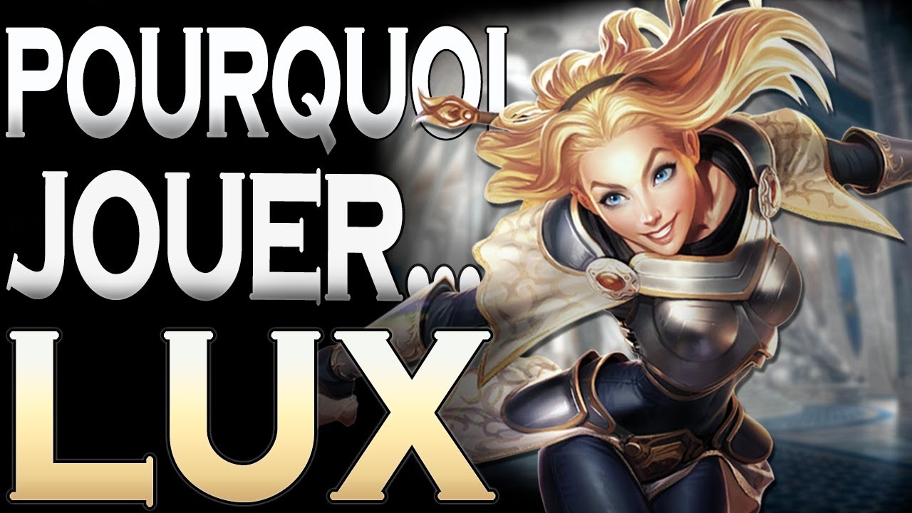 Pourquoi jouer Lux, la machine à thunes • League of Legends
