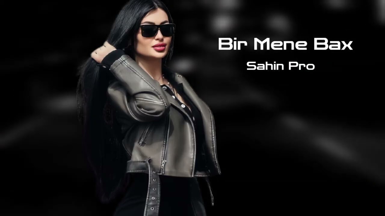 Sahin Pro Bir Mene Bax 2026 Yeni /Yigma Remixler/