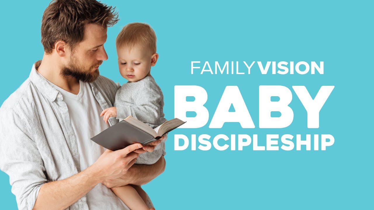 Baby Discipleship | Family Vision: Christian Parenting, Marriage & Family Advice