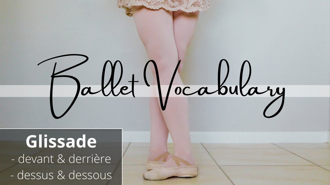 B A L L E T  vocabulary | GLISSADE - devant & derrière, dessus & dessous