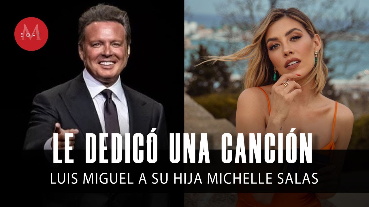 La canci&oacute;n que Luis Miguel le DEDIC&Oacute; a su hija, Michelle Salas