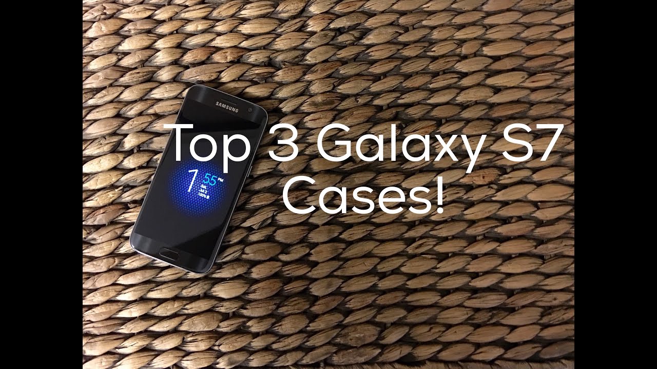 Top 3 Galaxy S7 Cases!
