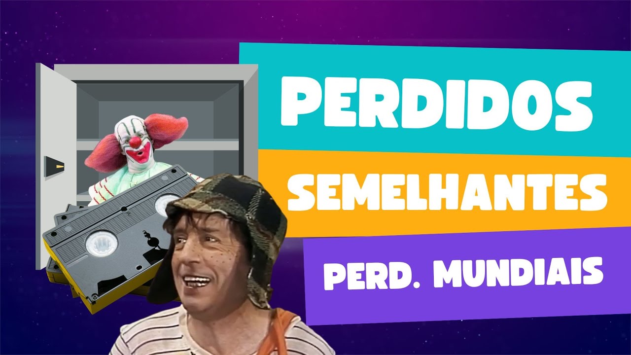Lost Media de Chaves: Perdidos, Semelhantes e Perdidos Mundiais
