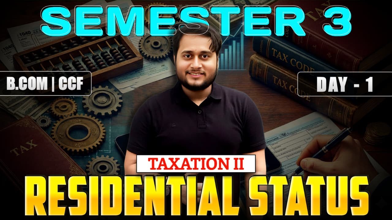 RESIDENTIAL STATUS DEMO CLASS DAY 1 | TAXATION-I | BCOM SEM-3 CCF | CU