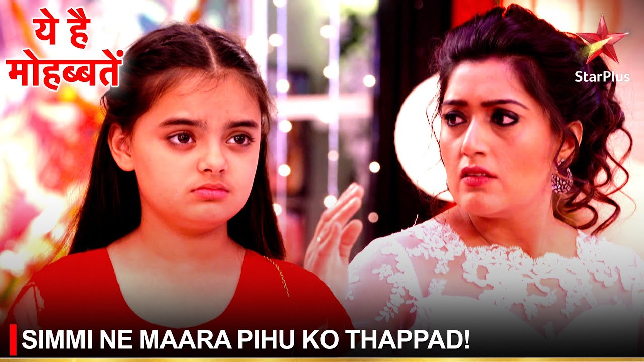 Ye Hai Mohabbatein | ये है मोहब्बतें | Simmi ne maara Pihu ko thappad!