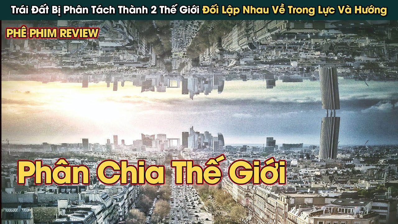 Tr&aacute;i Đất Bị Ph&acirc;n T&aacute;ch Th&agrave;nh 2 Thế Giới Đối Lập Trọng Lực Với Nhau || Ph&ecirc; Phim Review