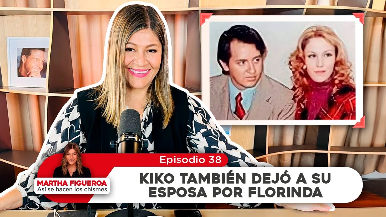 Episodio 38 | Martha Figueroa: Kiko también dejó a su esposa por Florinda