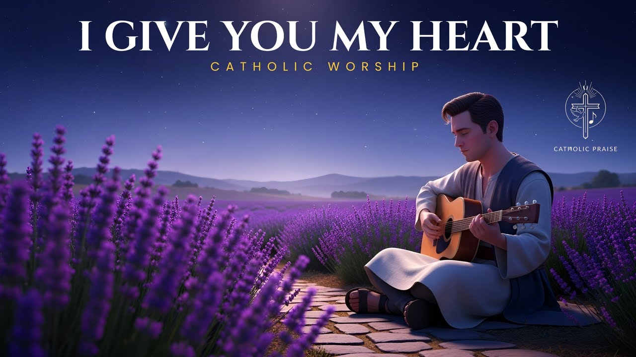 I GIVE YOU MY HEART | Catholic Worship Music for Prayer, Adoration & Surrender to God
