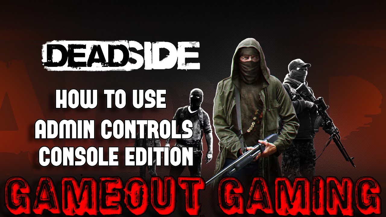 DeadSide | How To Use Admin Controls On Console | GAMEOUT GAMING