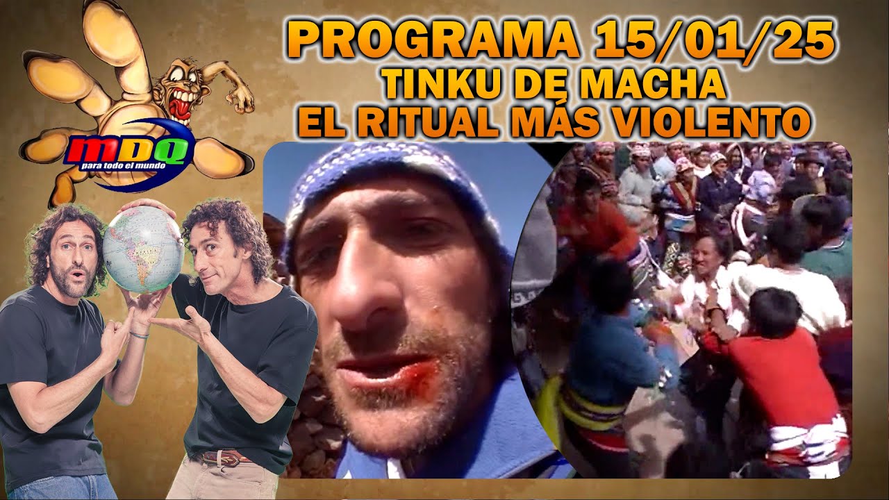 MDQ PARA TODO EL MUNDO - PROGRAMA 15/01/2025 - TINKU DE MACHA: EL RITUAL M&Aacute;S VIOLENTO DEL ALTIPLANO