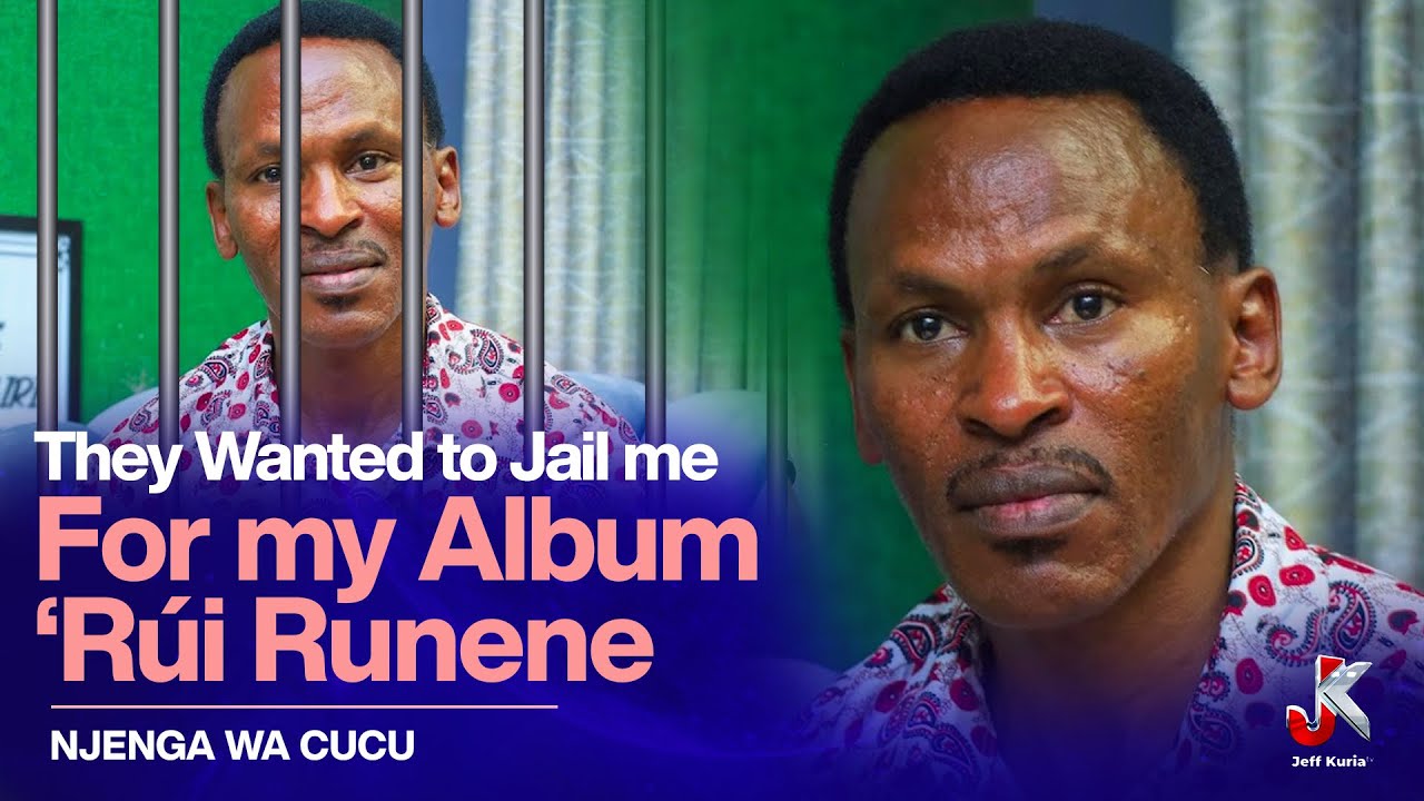 THEY WANTED TO JAIL ME FOR MY ALBUM ‘RÚI RUNENE’ -NJENGA WA CUCU