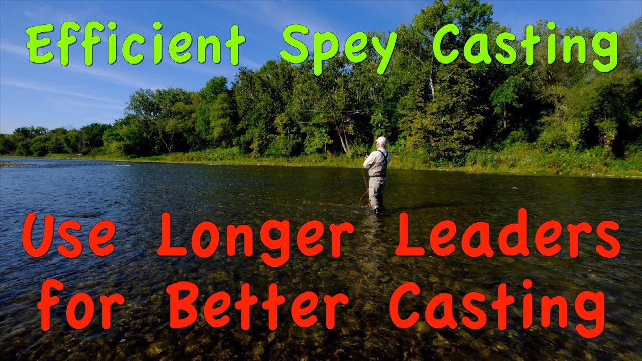 Efficient Spey Casting: Part 6 -  Long Leaders for Better Spey Casting