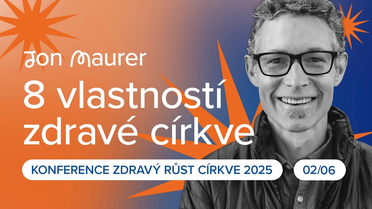 8 vlastností zdravé církve (Jon Maurer) | 02/06 | konference Zdravý růst církve 2025