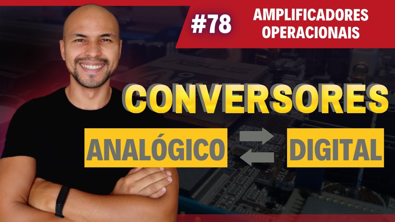 #78 - Conversores | O que são e para quê servem? | Curso de Conversores A/D e D/A