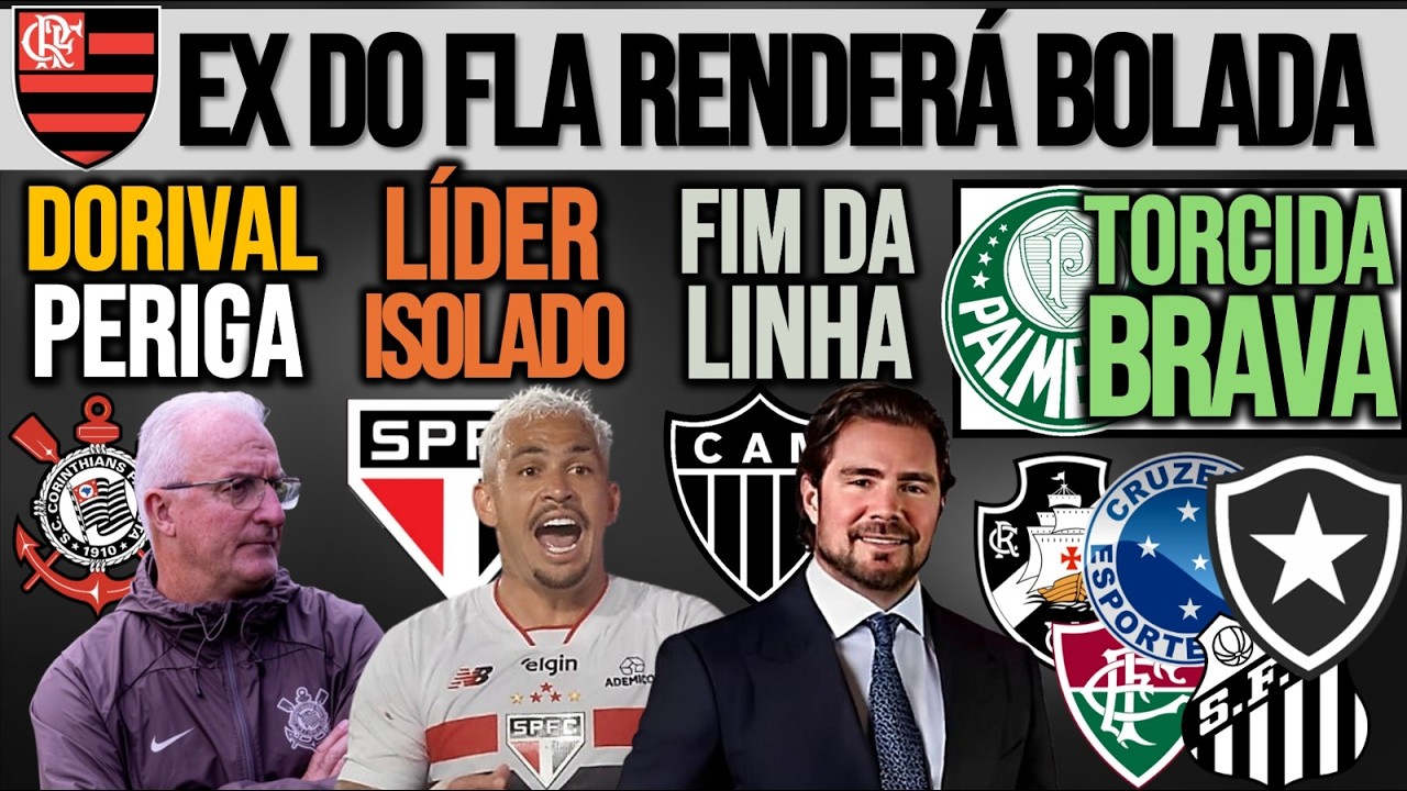 DORIVAL BALANÇA| SP LÍDER ISOLADO| VERDÃO ENFURECE TORCIDA| GRANA PRO FLA| VASCO, VORCARO, ZÊRO E+