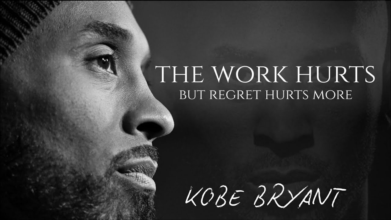 The Work Hurts, But Regret Hurts More | Kobe Bryant