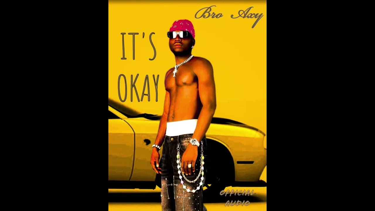 Bro axy _-_it's okay _-_official audio 
