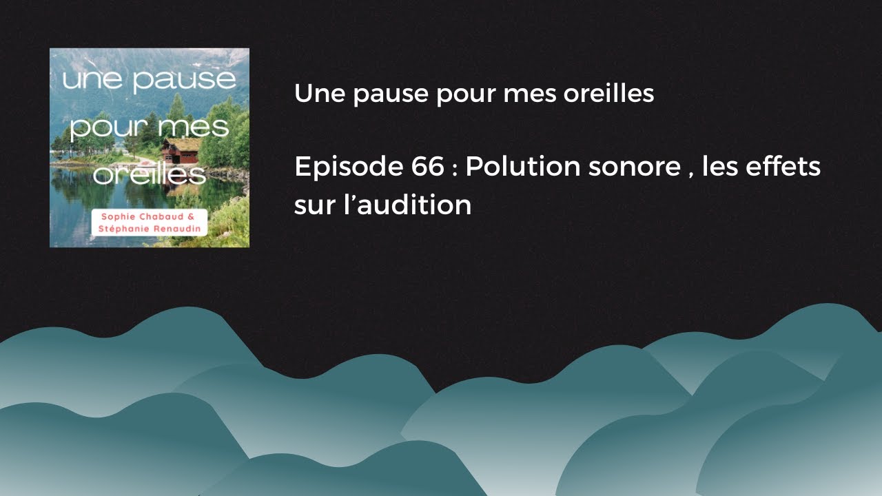 Episode 66 : Pollution sonore, les effets sur l'audition