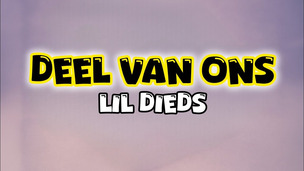 LiL Dieds - Deel Van Ons. (Lyrics)