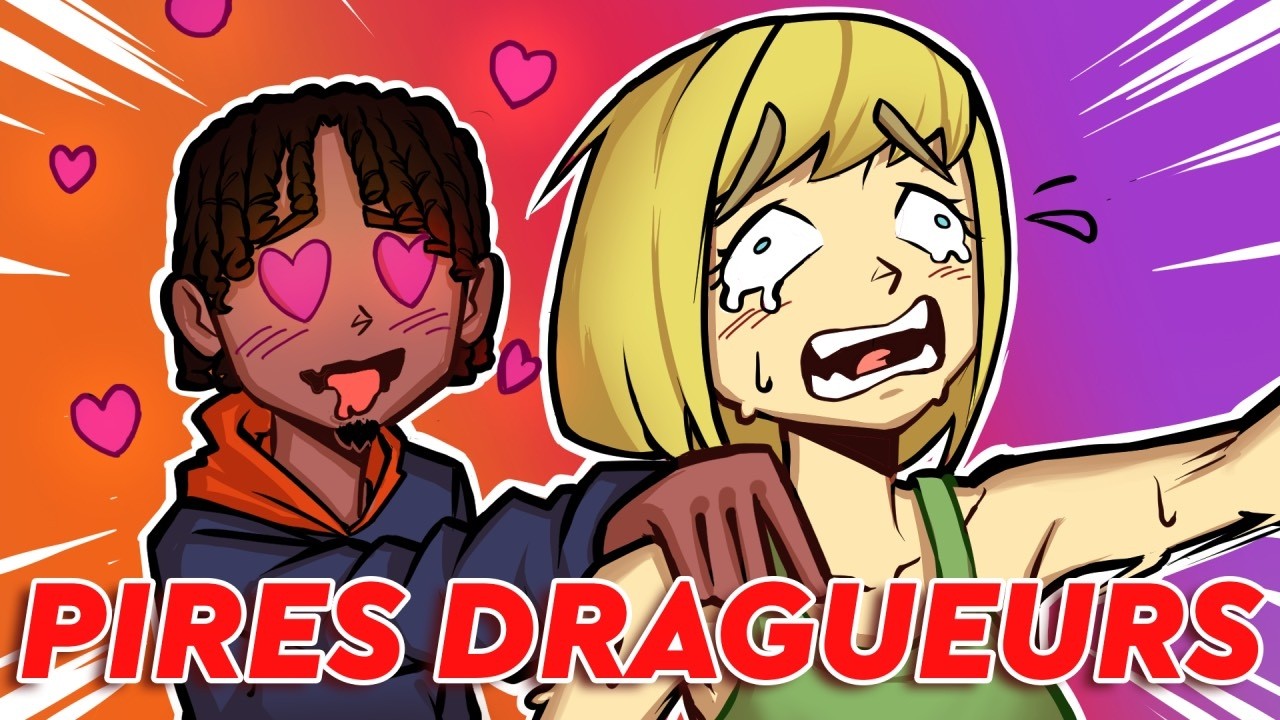 LES PIRES Type de DRAGUEURS (yen a ils abusent)