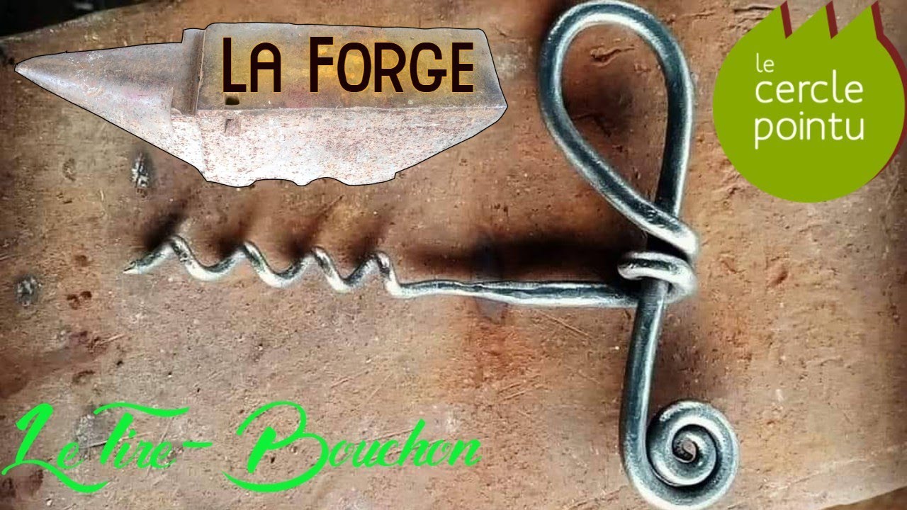 Le Cercle Pointu - La Forge - Fabrication Du Tire-Bouchon