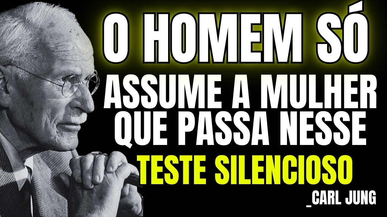 O Homem Só Assume A Mulher Que Passa Nesse TESTE Silencioso | CARL JUNG