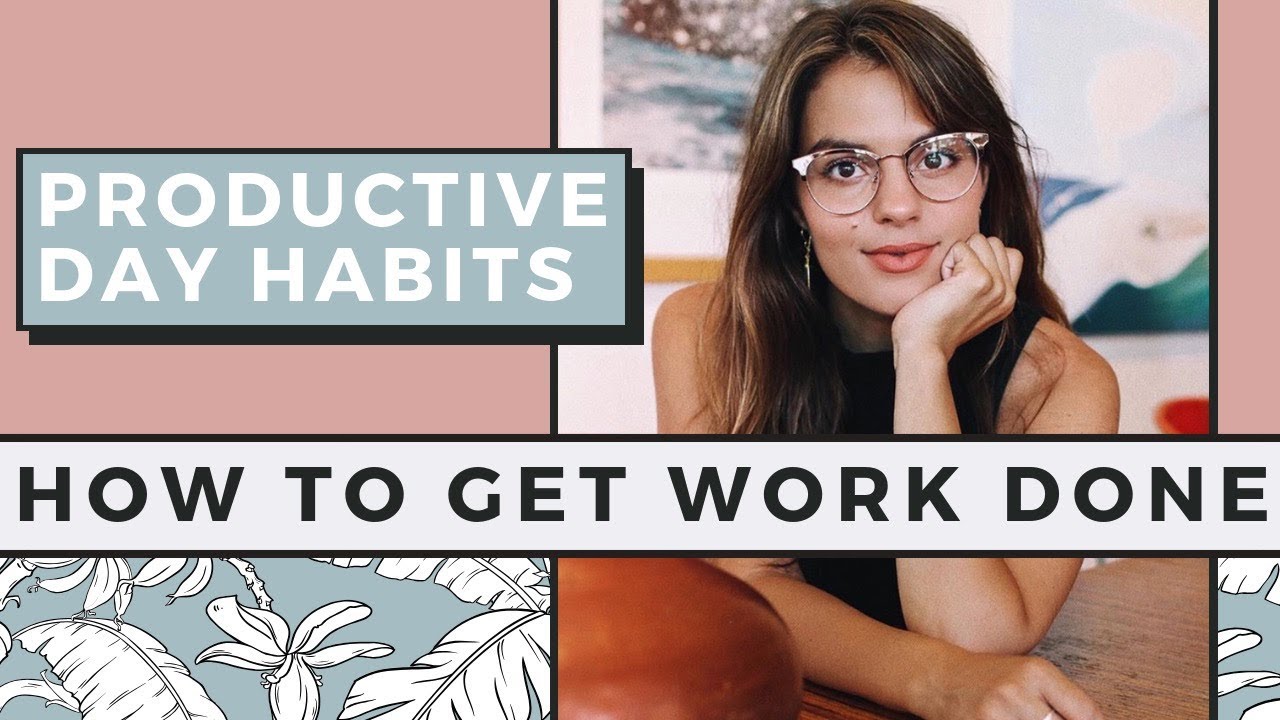 5 Habits To Get Things Done + Be MORE PRODUCTIVE!