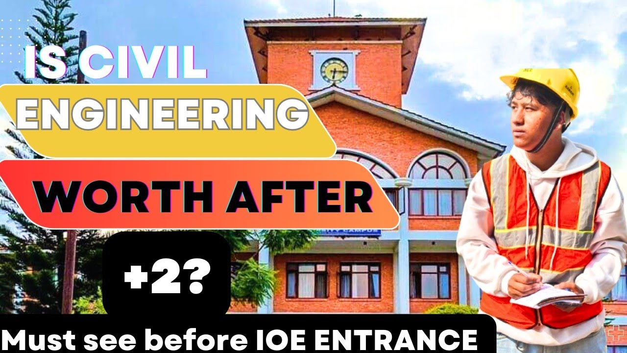 Is Civil engineering worth after +2 in Nepal?-Scope and qualifications IOE,KU,PU,IOM,CTEVT