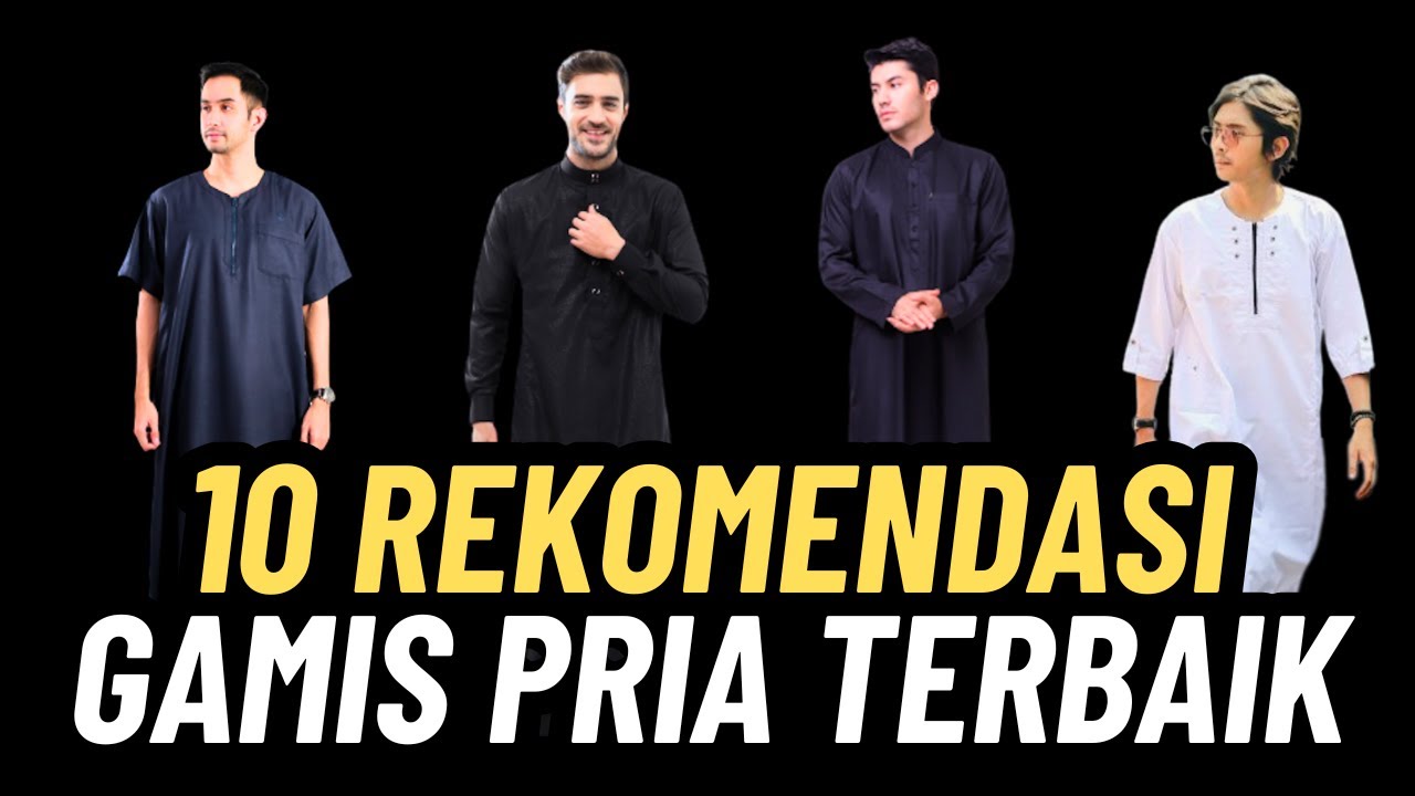 10 REKOMENDASI GAMIS TERBAIK UNTUK PRIA