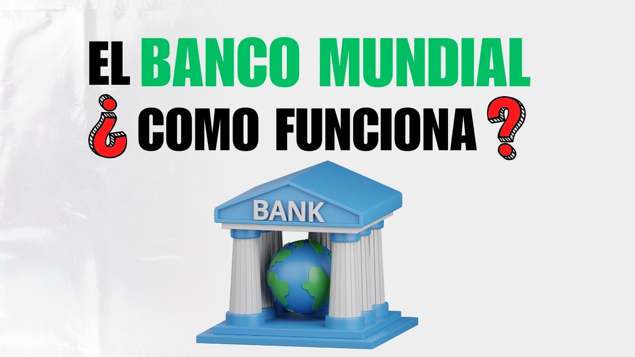 &iquest;Qu&eacute; es el BANCO MUNDIAL y por qu&eacute; CONTROLAN tanto?