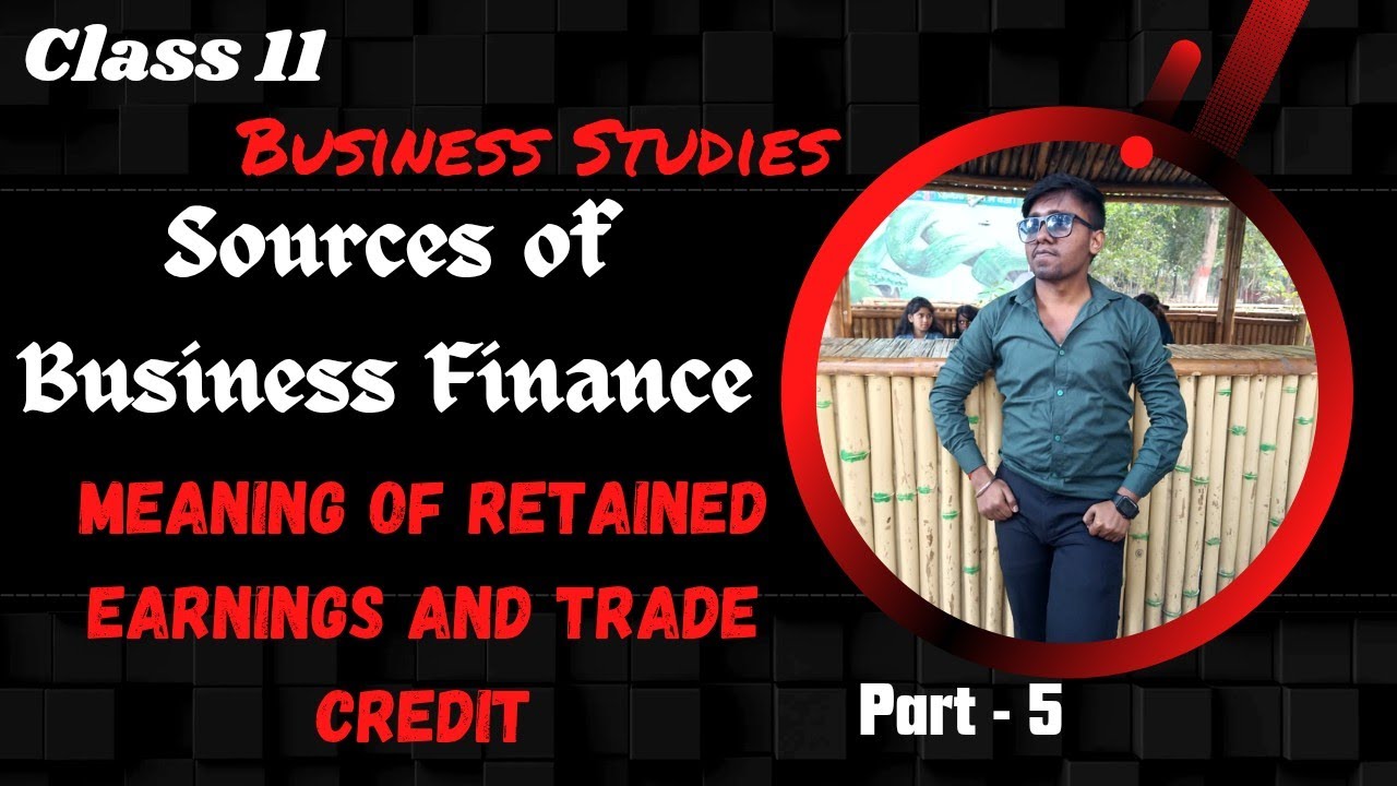 Retained Earnings & Trade Credit | Sources of Business Finance | Part 5