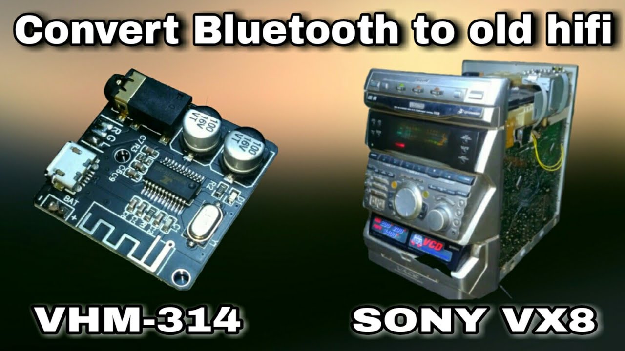 SONY MHC-VX8 Bluetooth modification,convert bluetooth to old hifi,bluetooth vhm-314