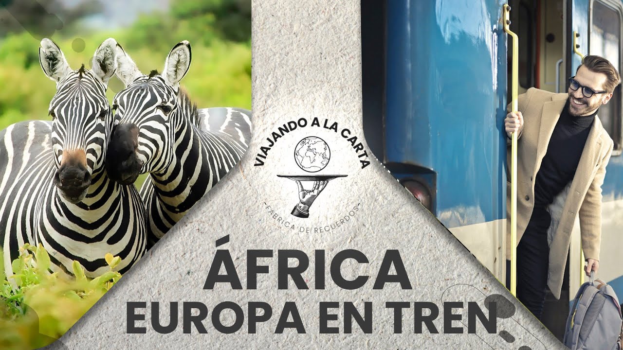 ÁFRICA Y SUS MEJORES DESTINOS, VIAJAR EN TREN POR EUROPA