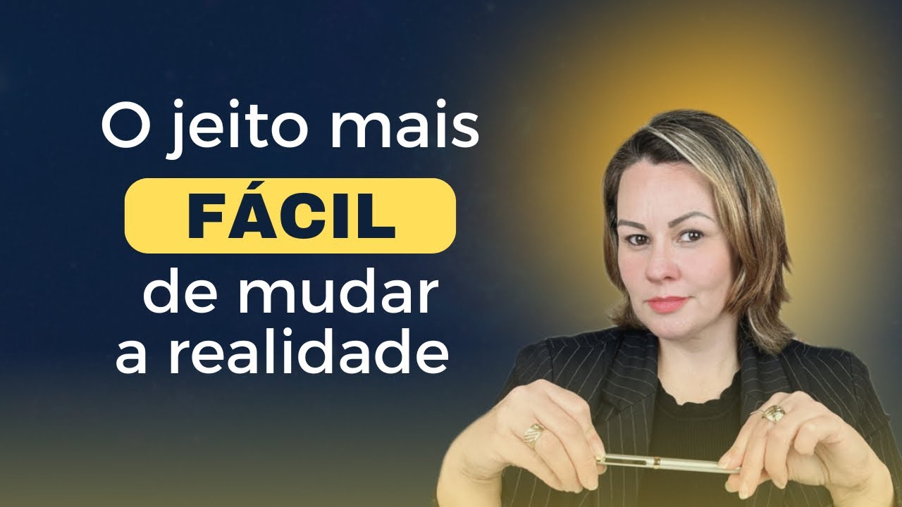 O JEITO MAIS F&Aacute;CIL DE MUDAR A REALIDADE - MUDAR ESTADO DE CONSCI&Ecirc;NCIA 
