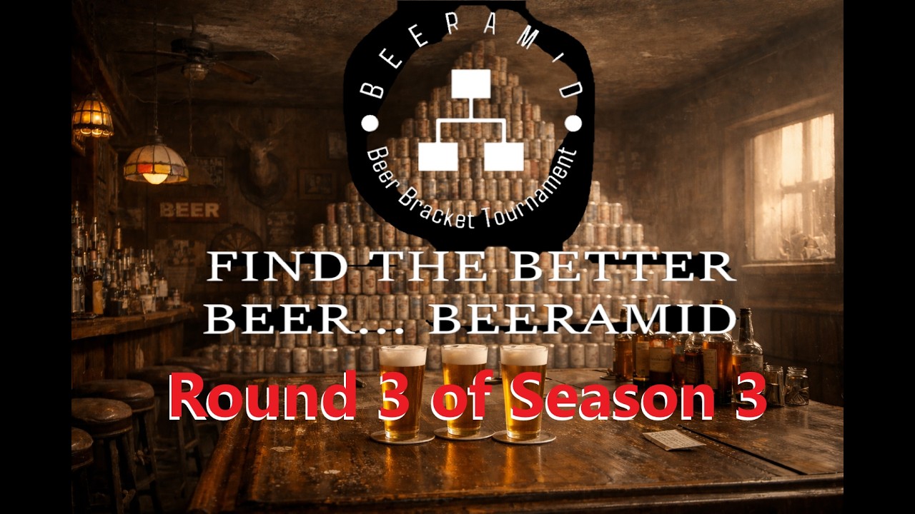 Round 3 of our Third Season... We have 3 more beers to add to the beeramid bracket tournament.