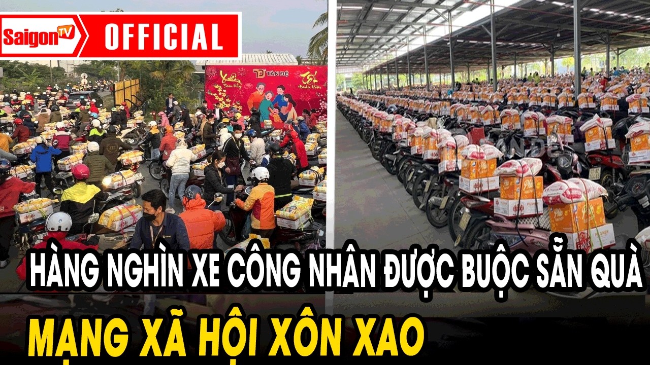 Hàng nghìn xe công nhân được buộc sẵn quà, mạng xã hội xôn xao | Tin tức SaigonTV