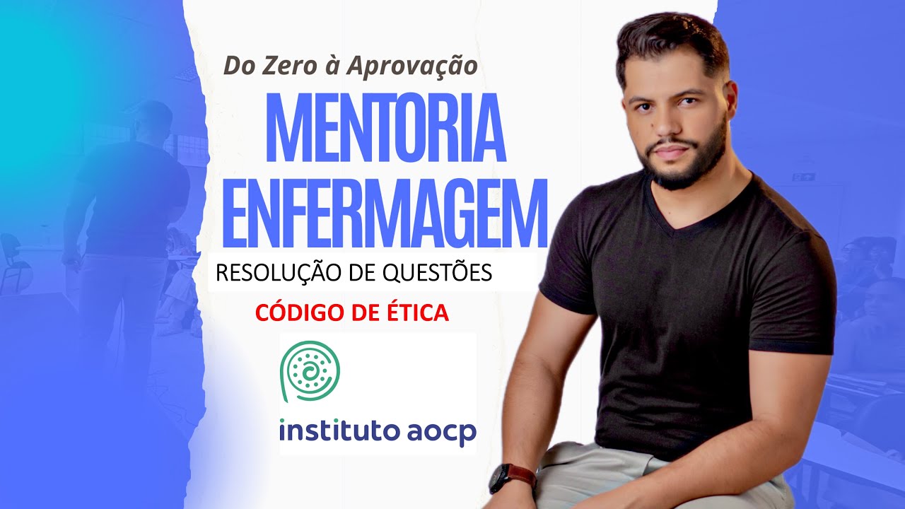 RESOLUÇÃO DE QUESTÕES
AOCP - ENFERMAGEM - CÓDIGO DE ÉTICA