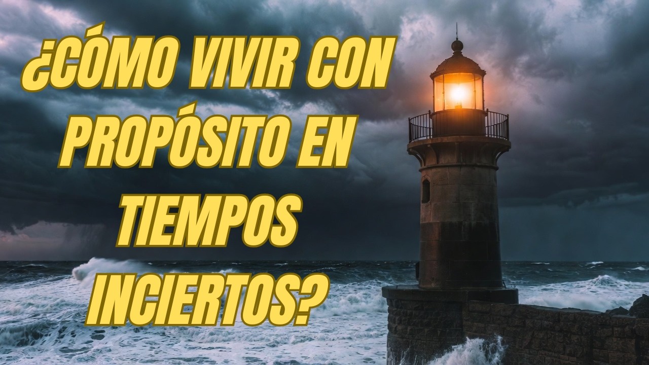 ¿Cómo vivir con propósito en tiempos inciertos?