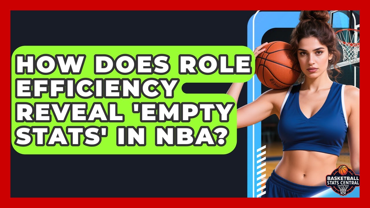 How Does Role Efficiency Reveal 'empty Stats' In NBA? - Basketball Stats Central